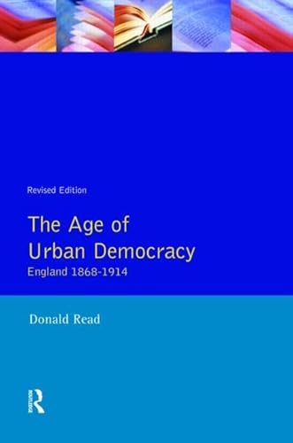 Imagen de archivo de The Age of Urban Democracy: England 1868 - 1914 (A History of England) a la venta por WorldofBooks