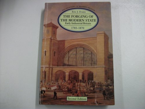 The Forging of the Modern State: Early Industrial Britain, 1783-1870 (2nd Edition)
