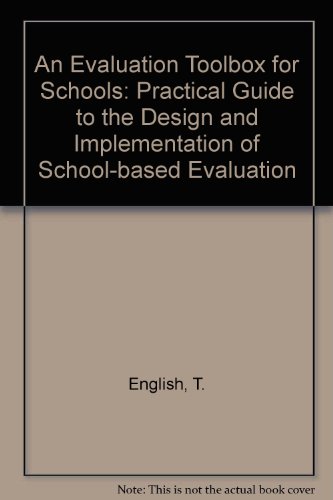 An Evaluation Toolbox for Schools: A Practical Guide to the Design and Implementation of School-based Evaluation (9780582090996) by Tessa English; Alma Harris