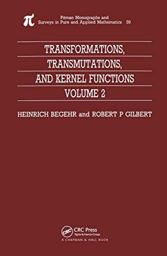 Transformations, Transmutations, and Kernel Functions, Volume II (Monographs and Surveys in Pure and Applied Mathematics) (9780582091092) by Begehr, H