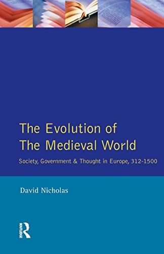 9780582092570: The Evolution of the Medieval World: Society, Government & Thought in Europe 312-1500