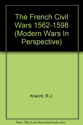 9780582095489: The French Civil Wars, 1562-1598