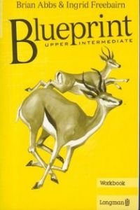 Blueprint Upper Intermediate: Workbook (Blueprint) (9780582099104) by Abbs, Brian; Freebairn, Ingrid