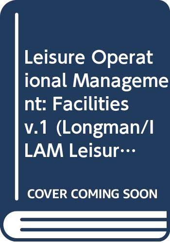 9780582100596: Leisure Operational Management: Facilities (Longman / ILAM Leisure Management Series)