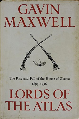 Lords of the Atlas: Rise and Fall of the House of Glaoua, 1893-1956 (9780582107618) by Maxwell, Gavin