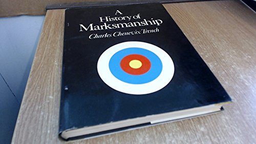 Stock image for A HISTORY OF MARKSMANSHIP. By Charles Chenevix Trench. for sale by Coch-y-Bonddu Books Ltd