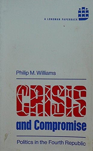 Stock image for Crisis and Compromise: Politics in the Fourth Republic (A Longman Paperback) for sale by G. & J. CHESTERS