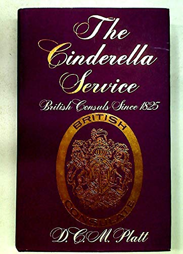 9780582127401: Cinderella Service: British Consuls Since 1825