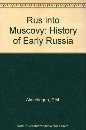 Rus into Muscovy: The history of early Russia (9780582155466) by Almedingen, E. M