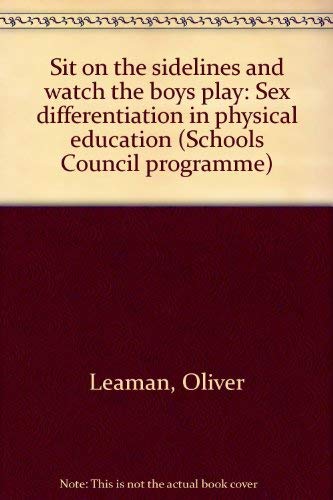 Imagen de archivo de Sit on the sidelines and watch the boys play: Sex differentiation in physical. a la venta por madelyns books