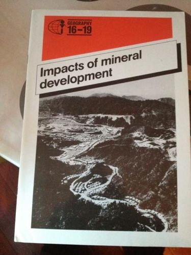 Impacts of Mineral Development (Geography 16 to 19) (9780582173132) by Schools Council