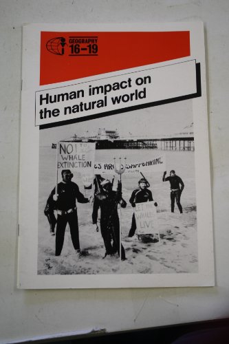 Human Impact on the Natural World (Geography 16 to 19) (9780582173149) by Unknown Author