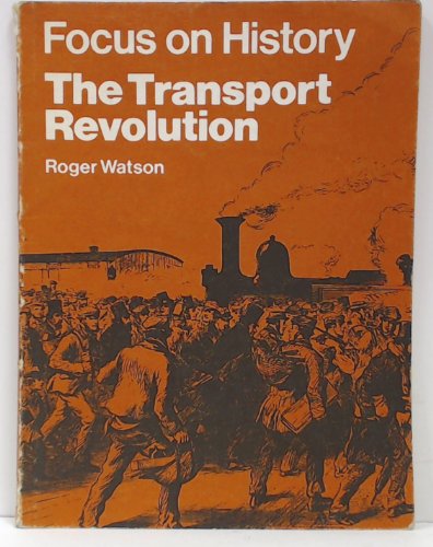 TRANSPORT REVOLUTION (FOCUS ON HIST. S) (9780582182455) by Roger Watson