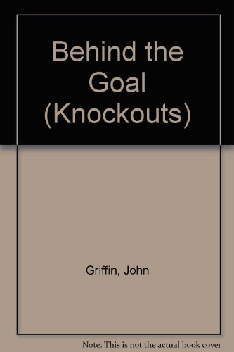 Behind the Goal (Knockouts) (9780582200890) by John Griffin