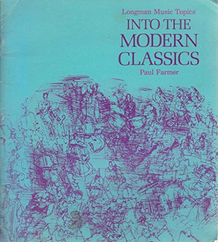 Into the Modern Classics (Longman music topics) (9780582200968) by Paul Farmer