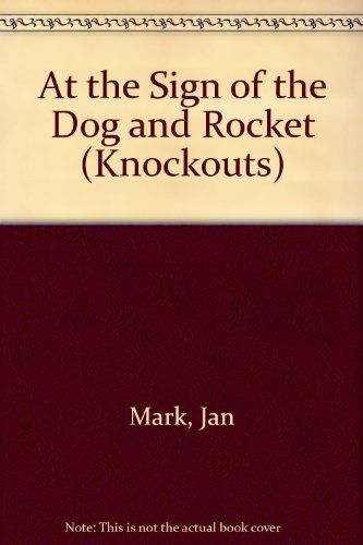 At the Sign of "the Dog and Rocket" (KNOC) (9780582202672) by Mark, J