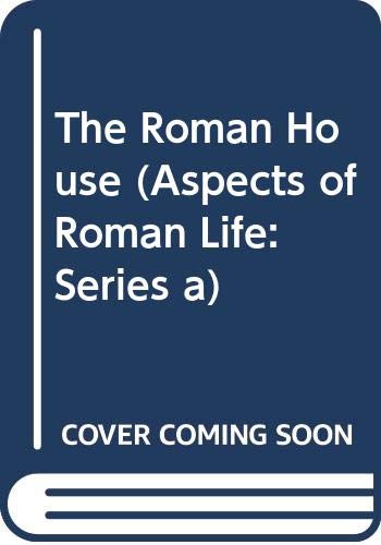 Stock image for The Roman House (Aspects of Roman Life: Series a) for sale by Walled City Books