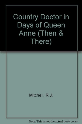 Country Doctor in Days of Queen Anne (Then & There) (9780582203631) by R J Mitchell