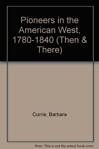 Stock image for Pioneers in the American West, 1780-1840 (Then & There) for sale by WorldofBooks