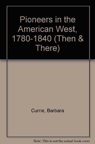 9780582204546: Pioneers in the American West, 1780-1840 (Then & There)
