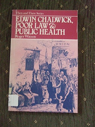 Edwin Chadwick, Poor Law and Public Health (Then and There) (9780582204584) by Watson, R