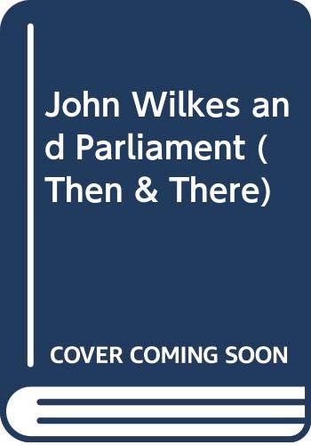 Stock image for John Wilkes and Parliament (Then & There S.) for sale by WorldofBooks