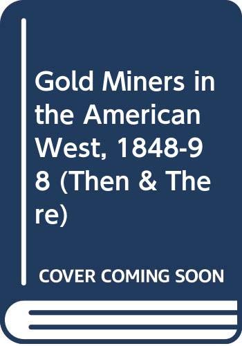 Beispielbild fr Gold Miners in the American West 1848 - 1898 (Then and There) zum Verkauf von Best and Fastest Books
