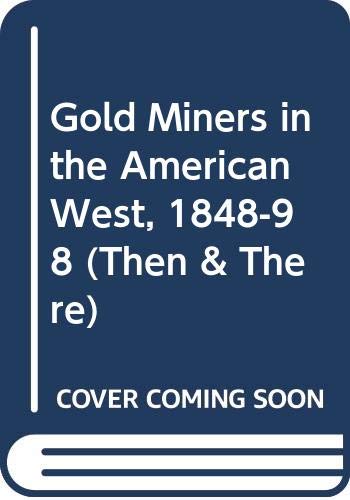 Stock image for Gold Miners in the American West 1848 - 1898 (Then and There) for sale by Best and Fastest Books