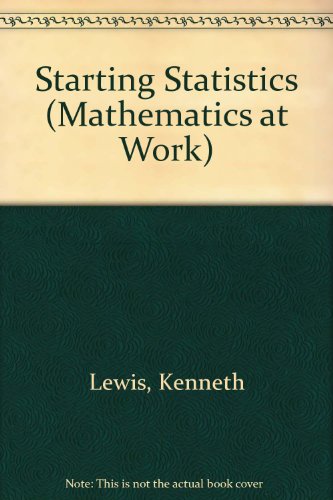 Starting Statistics (Mathematics at Work) (9780582208636) by Kenneth Lewis; Harold Ward
