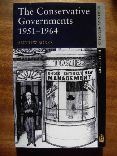 The Conservative Governments, 1951-1964 (Seminar Studies in History) (9780582209138) by Boxer, Andrew
