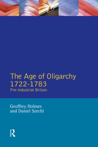 9780582209558: The Age of Oligarchy: Pre-Industrial Britain 1722-1783 (Foundations of Modern Britain)