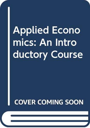 Imagen de archivo de Applied Economics: An Introductory Course a la venta por WorldofBooks