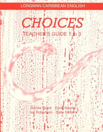 Choices: Teacher's Guide for Books 1-3 (9780582218062) by Grant, Neville; Mayne, Doris; Robertson, Ian; Siriram, Sally