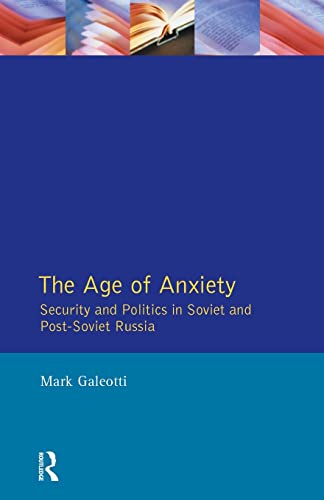 Stock image for The Age of Anxiety: Security and Politics in Soviet and Post-Soviet Russia for sale by Bookmans