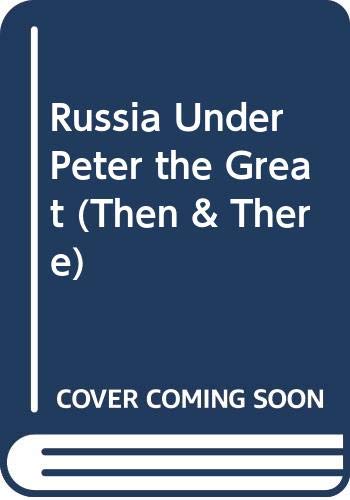 9780582221611: Russia Under Peter the Great (Then & There S.)