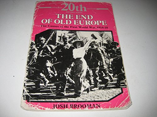 Stock image for The End of Old Europe: the Causes of the First World War 1914-18 for sale by Better World Books