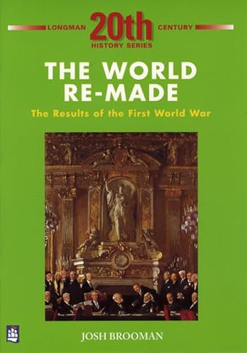 Beispielbild fr The World Re-Made : The Results of the First World War zum Verkauf von Better World Books