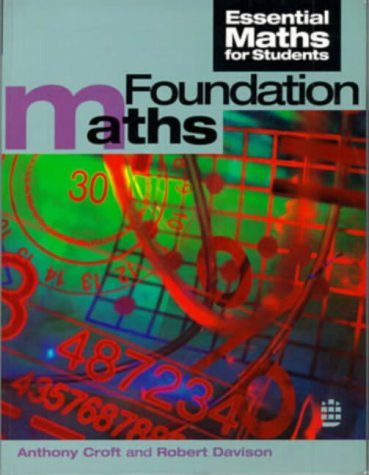 Foundation Maths (Essential Maths for Students) (9780582231856) by Croft, Tony; Davison, Robert