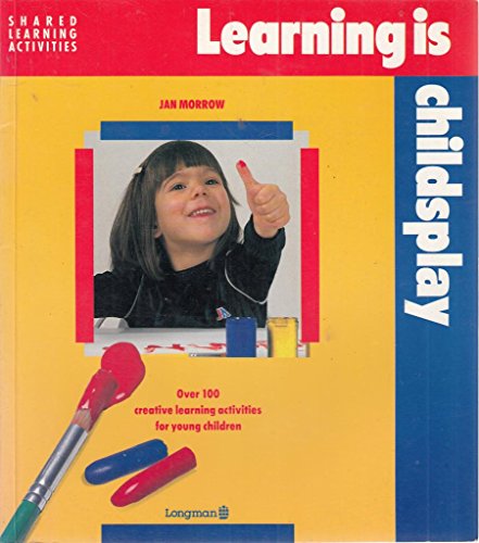 9780582236233: Learning is Child's Play: Over 100 Creative, Learning Activities for Young Children (Shared learning activities)