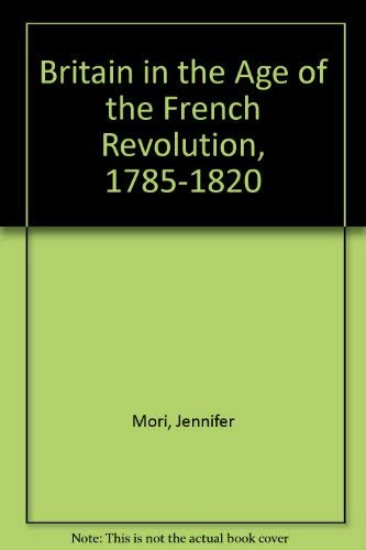 9780582238510: Britain in the Age of the French Revolution: 1785 - 1820