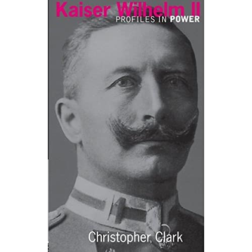 Kaiser Wilhelm II - Clark, Christopher (St Catherine'S College University Of Cambridge)