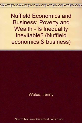 Imagen de archivo de Poverty and Wealth - Is Inequality Inevitable? (Nuffield economics and business) a la venta por Reuseabook