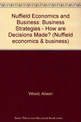 Beispielbild fr Nuffield Economics and Business: Business Strategies - How are Decisions Made? (Nuffield economics & business) zum Verkauf von AwesomeBooks