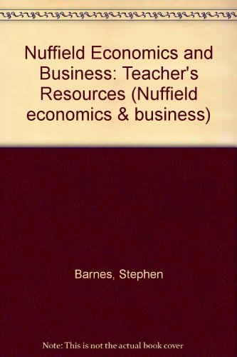Nuffield Economics and Business: Teacher's Resources (Nuffield Economics and Business) (9780582245853) by Barnes, S.; Lines, D.; Wales, J.; Wall, N.