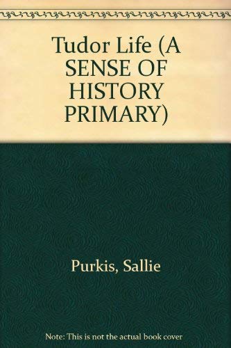 Tudor Life (A Sense of History) (9780582248427) by Sallie Purkis