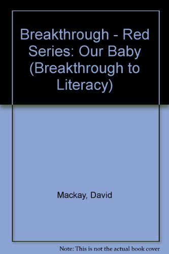 Breakthrough Book: Our Baby (Breakthrough to Literacy) (9780582250284) by Mackay, D; Thompson, B; Schaub, P; Knowles, F