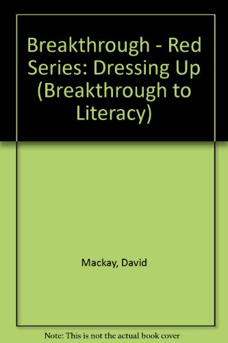 Breakthrough Book: Dressing Up (Breakthrough to Literacy) (9780582250314) by Mackay, D; Thompson, B; Schaub, P; Knowles, F