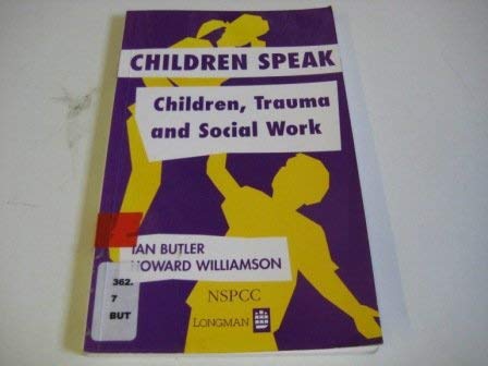 Stock image for Children Speak: Children, Trauma and Social Work (Longman NSPCC S.) for sale by WorldofBooks