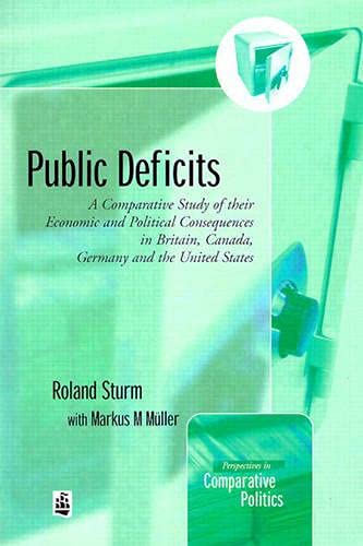 Stock image for Public Deficits: A Comparative Study of their Economic and Political Consequences in Britain, Canada, Germany &the US (Perspectives In Comparative Politics) for sale by Bookmans