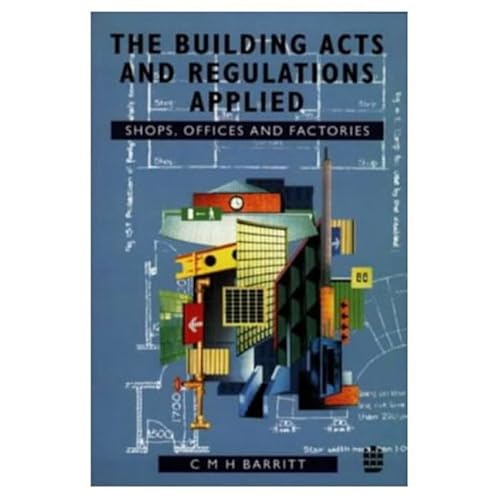 Imagen de archivo de The Building Acts and Regulations Applied: Shops, Offices and Factories a la venta por WorldofBooks